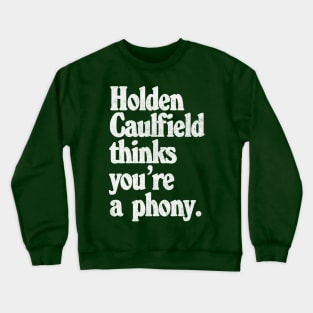 Holden Caulfield thinks you're a phony - Catcher In The Rye Humor Crewneck Sweatshirt